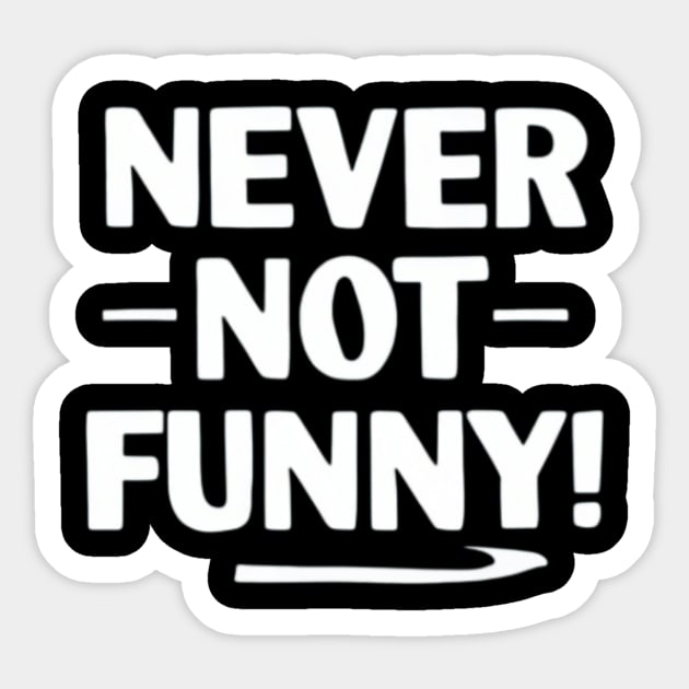 Never Not Funny Sticker by TshirtMA